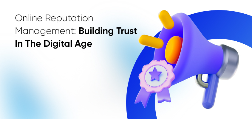 Building Trust Online - Reputation Management in the Digital Age