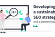 Sustainable SEO Practices - Eco-friendly Strategies for Better Rankings