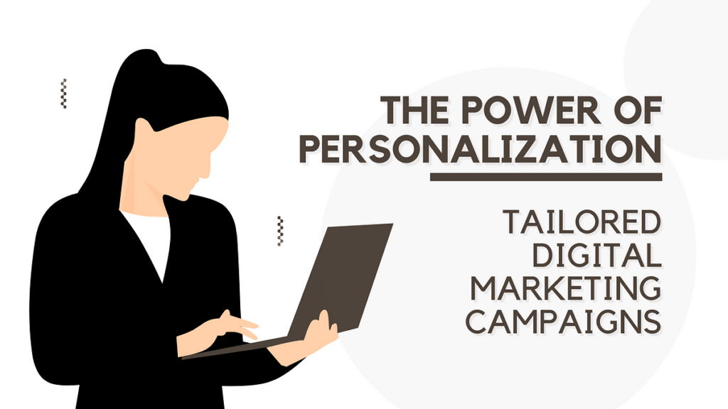 The Power of Personalization: Tailoring Campaigns for Maximum Impact