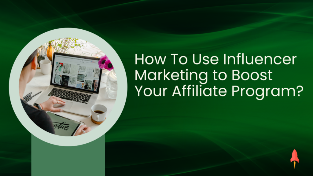 The Rise of Influencer Marketing in Affiliate Programs